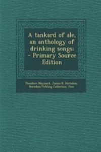 A Tankard of Ale, an Anthology of Drinking Songs;