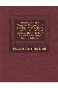 History of the Virginia Company of London: With Letters to and from the First Colony, Never Before Printed