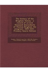 The History of the Brigham Family: A Record of Several Thousand Descendants of Thomas Brigham the Emigrant, 1603-1653