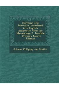 Hermann and Dorothea, Translated Into English Hexameter Verse by Marmaduke T. Teesdale