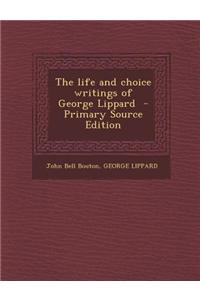 The Life and Choice Writings of George Lippard - Primary Source Edition