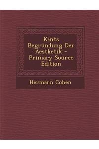 Kants Begrundung Der Aesthetik - Primary Source Edition