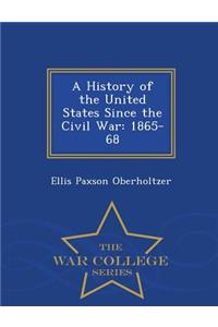 A History of the United States Since the Civil War: 1865-68 - War College Series