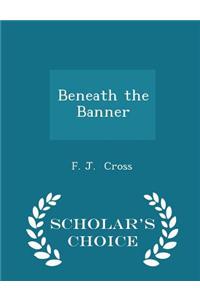 Beneath the Banner - Scholar's Choice Edition