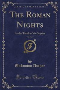 The Roman Nights, Vol. 2 of 2: At the Tomb of the Scipios (Classic Reprint)