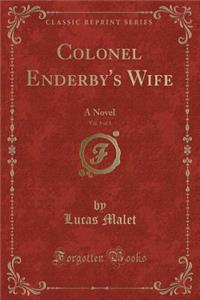 Colonel Enderby's Wife, Vol. 1 of 3: A Novel (Classic Reprint)