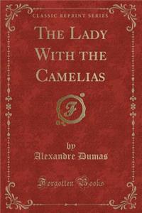 The Lady with the Camelias (Classic Reprint)