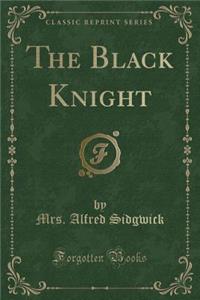 The Black Knight (Classic Reprint)
