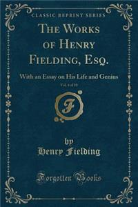 The Works of Henry Fielding, Esq., Vol. 4 of 10