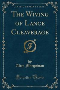 The Wiving of Lance Cleaverage (Classic Reprint)
