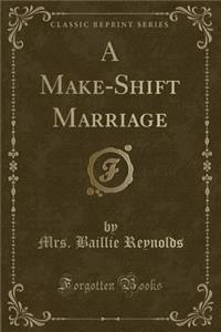 A Make-Shift Marriage (Classic Reprint)