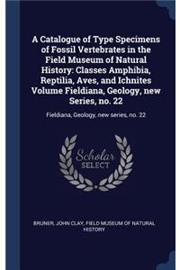 A Catalogue of Type Specimens of Fossil Vertebrates in the Field Museum of Natural History