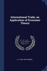 International Trade, an Application of Economic Theory