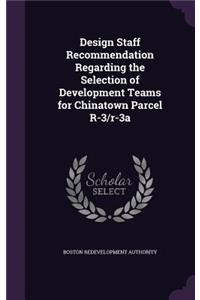 Design Staff Recommendation Regarding the Selection of Development Teams for Chinatown Parcel R-3/R-3a