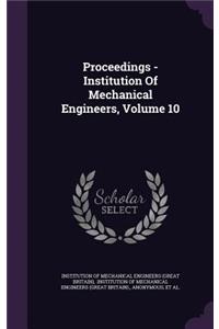 Proceedings - Institution of Mechanical Engineers, Volume 10