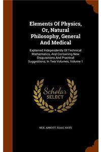 Elements Of Physics, Or, Natural Philosophy, General And Medical