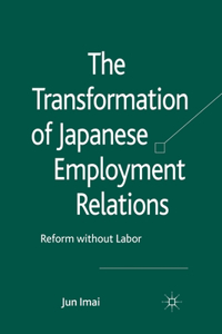 Transformation of Japanese Employment Relations: Reform Without Labor