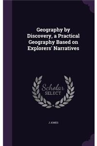 Geography by Discovery, a Practical Geography Based on Explorers' Narratives