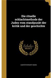 Die rituelle schlachtmethode der Juden vom standpunkt der kritik und der geschichte