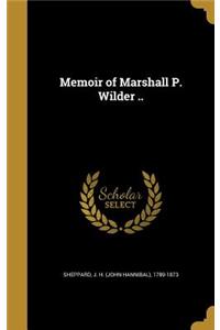 Memoir of Marshall P. Wilder ..