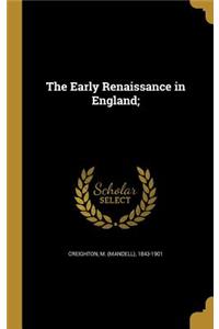 The Early Renaissance in England;