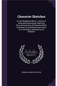 CHARACTER SKETCHES: OR, THE BLACKBOARD M