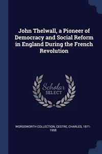 JOHN THELWALL, A PIONEER OF DEMOCRACY AN