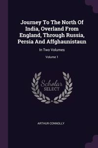 Journey To The North Of India, Overland From England, Through Russia, Persia And Affghaunistaun