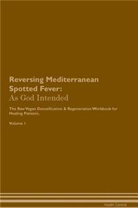 Reversing Mediterranean Spotted Fever: As God Intended the Raw Vegan Plant-Based Detoxification & Regeneration Workbook for Healing Patients. Volume 1