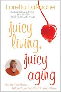 Juicy Living, Juicy Aging