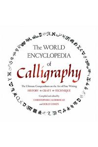 The World Encyclopedia of Calligraphy: The Ultimate Compendium on the Art of Fine Writing