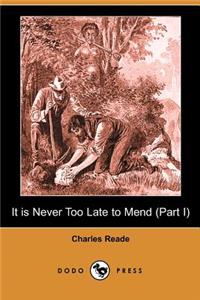 It Is Never Too Late to Mend (Part I) (Dodo Press)