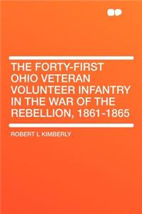 The Forty-First Ohio Veteran Volunteer Infantry in the War of the Rebellion, 1861-1865