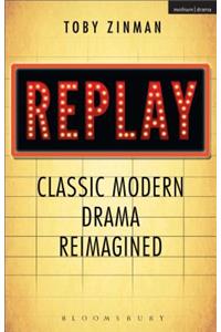 Replay: Classic Modern Drama Reimagined