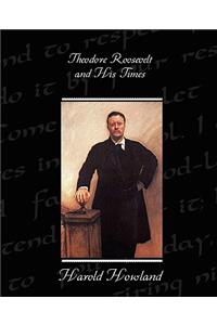 Theodore Roosevelt and His Times