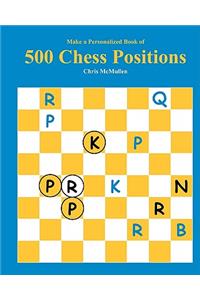 Make A Personalized Book Of 500 Chess Positions