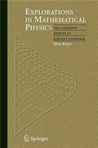 Explorations in Mathematical Physics: The Concepts Behind an Elegant Language