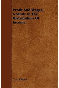 Profit and Wages; A Study in the Distribution of Income.