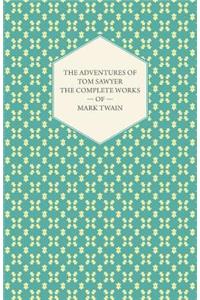 Adventures of Tom Sawyer - The Complete Works of Mark Twain