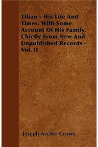 Titian - His Life And Times. With Some Account Of His Family, Chiefly From New And Unpublished Records - Vol. II