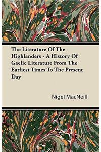 The Literature Of The Highlanders - A History Of Gaelic Literature From The Earliest Times To The Present Day