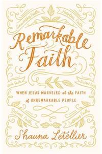 Remarkable Faith: When Jesus Marveled at the Faith of Unremarkable People