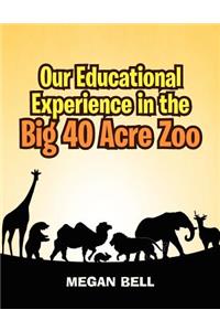 Our Educational Experience In The Big 40 Acre Zoo