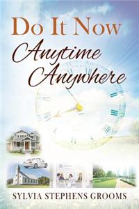 Do it Now Anytime Anywhere