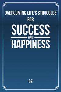 Overcoming Life's Struggles For Success and Happiness