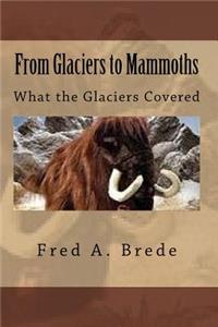 From Glaciers to Mammoths