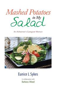 Mashed Potatoes in My Salad: An Alzheimer's Caregiver Memoir