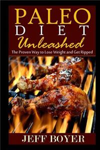 Paleo Diet Unleashed: The Proven Way to Lose Weight and Get Ripped