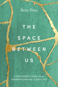 Space Between Us: Conversations about Transforming Conflict