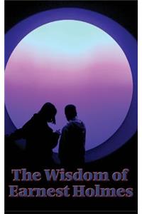 The Wisdom of Earnest Holmes